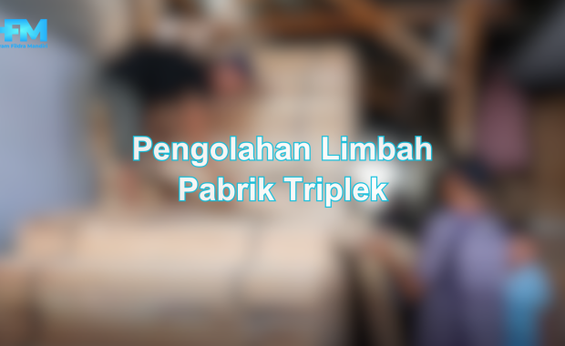 Pengolahan Limbah Pabrik Triplek